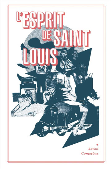 L'ESPRIT DE SAINT-LOUIS OU COMMENT AVOIR LE CœUR BRISE, UNE TRAGEDIE EN VINGT-QUATRE ACTES - COMETBUS AARON - BOOKS ON DEMAND