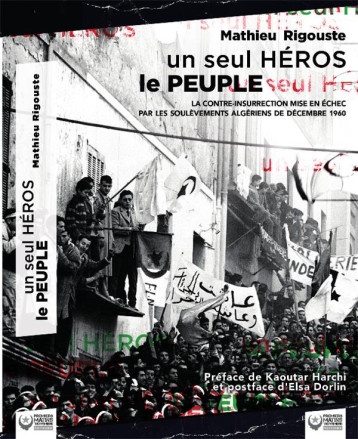 UN SEUL HEROS, LE PEUPLE : LA CONTRE-INSURRECTION MISE EN ECHEC PAR LES SOULEVEMENTS ALGERIENS DE DECEMBRE 1960 - RIGOUSTE MATHIEU - BOOKS ON DEMAND