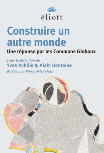 CONSTRUIRE UN AUTRE MONDE : UNE REPONSE PAR LES COMMUNS GLOBAUX - ACHILLE YVES/DONTAIN - BLACKLEPHANT