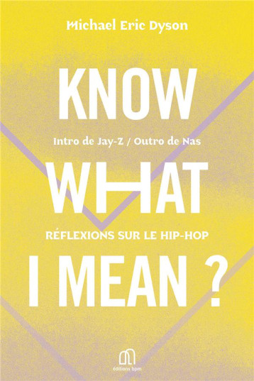 KNOW WHAT I MEAN ? REFLEXIONS SUR LE HIP-HOP - DYSON MICHAEL ERIC - BLACKLEPHANT