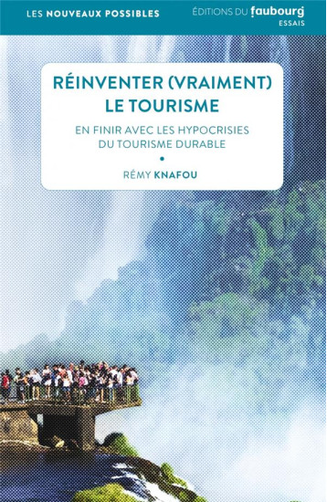 REINVENTER (VRAIMENT) LE TOURISME EN FINIR AVEC LES HYPOCRISIES DU TOURISME DURABLE - KNAFOU REMY - BLACKLEPHANT