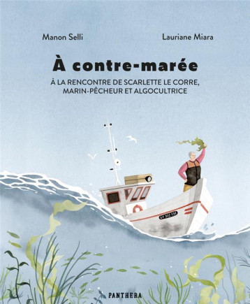 À CONTRE-MAREE : À LA RENCONTRE DE SCARLETTE LE CORRE, MARIN-PECHEUR ET ALGOCULTRICE - SELLI/MIARA - PLUME APP