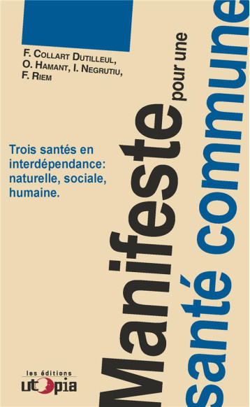 MANIFESTE POUR UNE SANTE COMMUNE : TROIS SANTES EN INTERDEPENDANCE : NATURELLE, SOCIALE, HUMAINE - RIEM FABRICE - PLUME APP