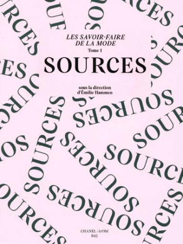 LES SAVOIR-FAIRE DE LA MODE : SOURCES - ILLUSTRATIONS, COULEUR - HAMMEN EMILIE - B42