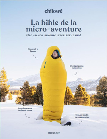 LA BIBLE DE LA MICRO-AVENTURE : VELO - RANDO - BIVOUAC - ESCALADE - CANOE - CHILOWE - MARABOUT