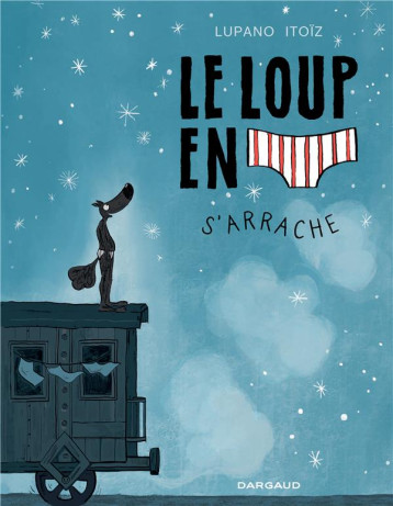 LE LOUP EN SLIP TOME 7 : LE LOUP EN SLIP S'ARRACHE - LUPANO WILFRID - DARGAUD