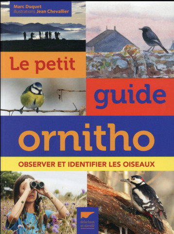 LE PETIT GUIDE ORNITHO  -  OBSERVER ET IDENTIFIER LES OISEAUX - DUQUET MARC - Delachaux et Niestlé