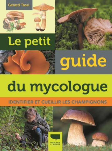 LE PETIT GUIDE DU MYCOLOGUE - IDENTIFIER ET CUEILLIR LES CHAMPIGNONS - TASSI GERARD - DELACHAUX