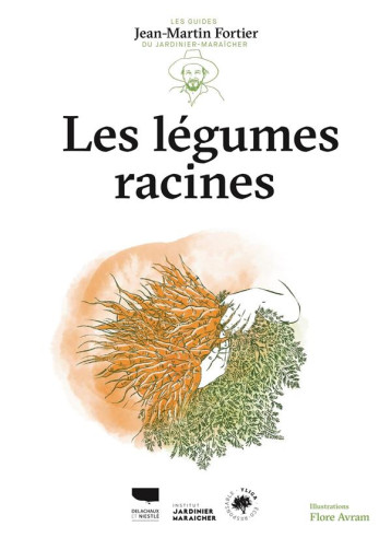 LES LEGUMES RACINES - LES GUIDES DU JARDINIER MARAICHER - FORTIER/AVRAM - DELACHAUX