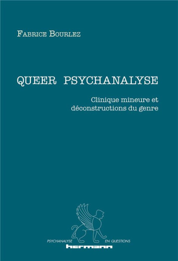 QUEER PSYCHANALYSE  -  CLINIQUE MINEURE ET DECONSTRUCTIONS DU GENRE - BOURLEZ FABRICE - HERMANN