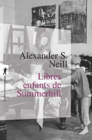 LIBRES ENFANTS DE SUMMERHILL - NEILL ALEXANDER - LA DECOUVERTE