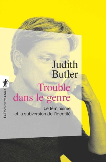 TROUBLE DANS LE GENRE  -  LE FEMINISME ET LA SUBVERSION DE L'IDENTITE - BUTLER JUDITH - LA DECOUVERTE