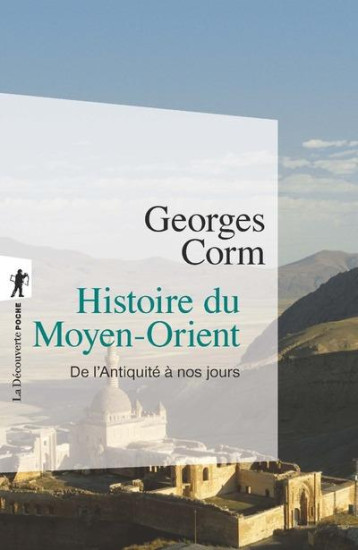 HISTOIRE DU MOYEN-ORIENT  -  DE L'ANTIQUITE A NOS JOURS - CORM GEORGES - LA DECOUVERTE