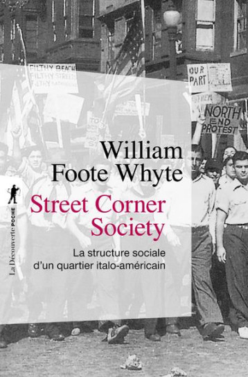 STREET CORNER SOCIETY  -  LA STRUCTURE SOCIALE D'UN QUARTIER ITALO-AMERICAIN - WHYTE WILLIAM FOOTE - LA DECOUVERTE