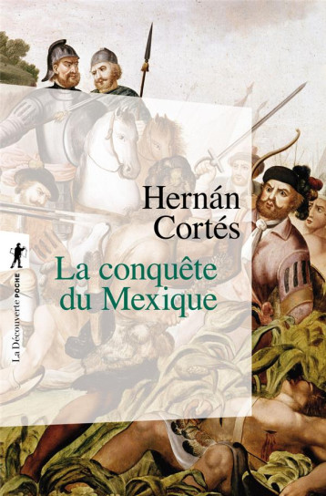 LA CONQUETE DU MEXIQUE - CORTES HERNAN - LA DECOUVERTE