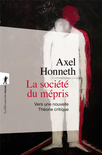 LA SOCIETE DU MEPRIS - HONNETH AXEL - LA DECOUVERTE