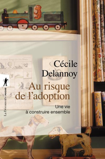 AU RISQUE DE L'ADOPTION  -  UNE VIE A CONSTRUIRE ENSEMBLE - DELANNOY CECILE - LA DECOUVERTE