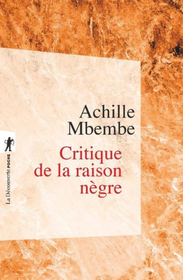 CRITIQUE DE LA RAISON NEGRE - MBEMBE JOSEPH-ACHILL - La Découverte