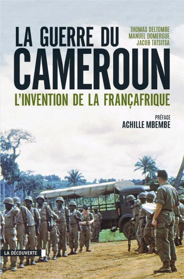 LA GUERRE DU CAMEROUN  -  L'INVENTION DE LA FRANCAFRIQUE - DELTOMBE THOMAS - La Découverte