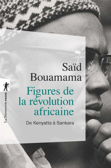 FIGURES DE LA REVOLUTION AFRICAINE  -  DE KENYATTA A SANKARA - BOUAMAMA SAID - La Découverte