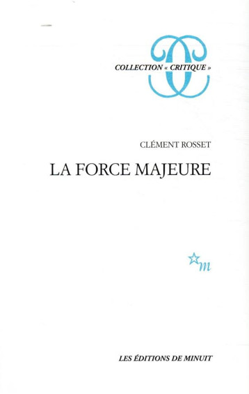 LA FORCE MAJEURE - ROSSET CLEMENT - MINUIT