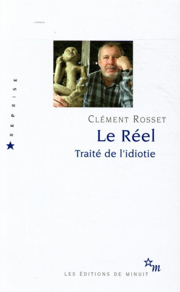 LE REEL  -  TRAITE DE L'IDIOTIE - ROSSET CLEMENT - MINUIT