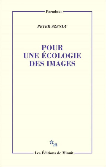 POUR UNE ECOLOGIE DES IMAGES - SZENDY PETER - MINUIT