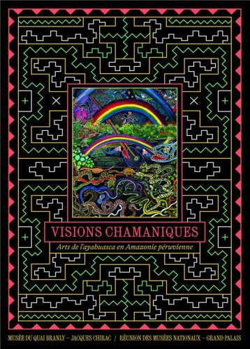 VISIONS CHAMANIQUES : ARTS DE L'AYAHUASCA EN AMAZONIE PERUVIENNE - COLLECTIF - RMN