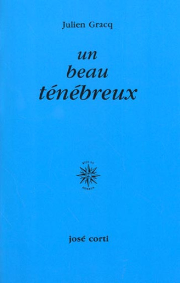 UN BEAU TENEBREUX - GRACQ JULIEN - CORTI