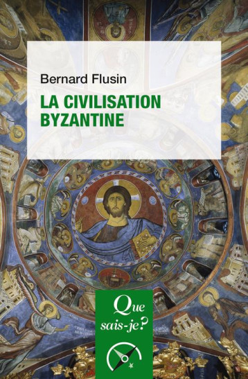 LA CIVILISATION BYZANTINE (5E EDITION) - FLUSIN BERNARD - QUE SAIS JE