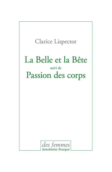 LA BELLE ET LA BETE  -  PASSION DES CORPS - LISPECTOR CLARICE - DES FEMMES