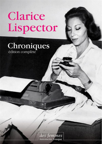 CHRONIQUES  -  EDITION COMPLETE - LISPECTOR CLARICE - DES FEMMES