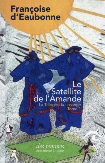 LA TRILOGIE DU LOSANGE TOME 1 : LE SATELLITE DE L'AMANDE - EAUBONNE/THIEBAUT - DES FEMMES