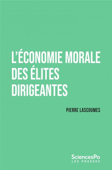 L'ECONOMIE MORALE DES ELITES DIRIGEANTES - LASCOUMES PIERRE - SCIENCES PO