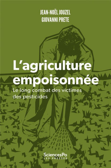 L'AGRICULTURE EMPOISONNEE :  LE LONG COMBAT DES VICTIMES DES PESTICIDES - JOUZEL/PRETE - SCIENCES PO