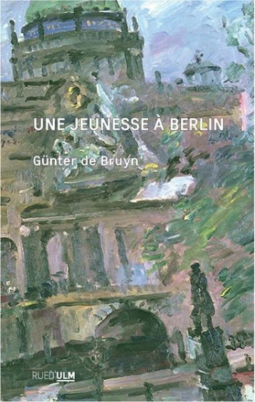 UNE JEUNESSE A BERLIN : BILAN PROVISOIRE 1926-1950 - DE BRUYN GUNTER - ULM