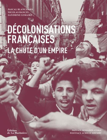 DECOLONISATIONS FRANCAISES  -  LA CHUTE D'UN EMPIRE - BLANCHARD/BANCEL - MARTINIERE BL