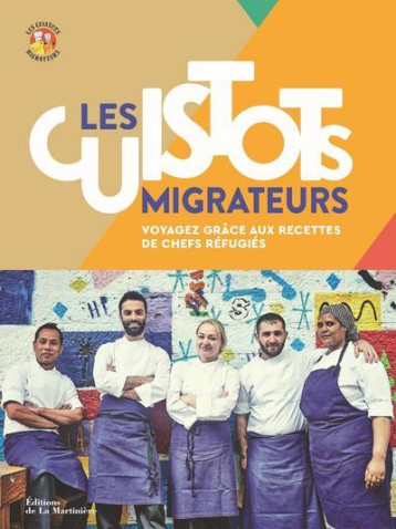 LES CUISTOTS MIGRATEURS  -  VOYAGEZ GRACE AUX RECETTES DE CHEFS REFUGIES - JACQUOT/PRUNIER - MARTINIERE BL