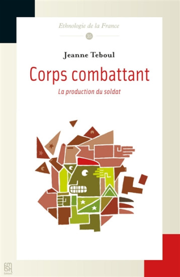 CORPS COMBATTANT - LA PRODUCTION DU SOLDAT - TEBOUL JEANNE - Maison des sciences de l'homme