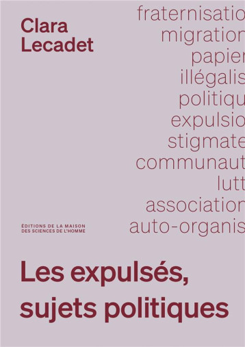 LES EXPULSES, SUJETS POLITIQUES - LECADET CLARA - Maison des Sciences de l'Homme