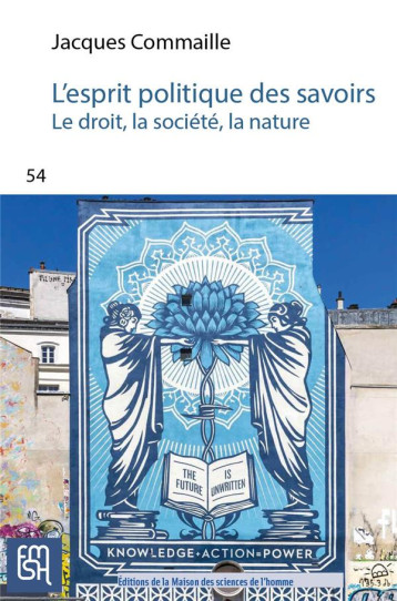 L'ESPRIT POLITIQUE DES SAVOIRS : LE DROIT, LA SOCIETE, LA NATURE : UNE MISE EN PERSPECTIVE - COMMAILLE JACQUES - Maison des Sciences de l'Homme