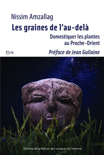 LES GRAINES DE L'AU-DELA : DOMESTIQUER LES PLANTES AU PROCHE-ORIENT - NISSIM AMZALLAG GERA - Maison des Sciences de l'Homme