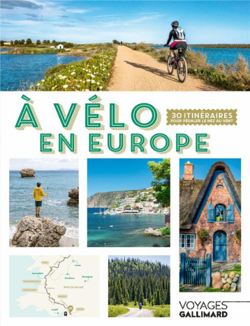 A VELO EN EUROPE : 30 ITINERAIRES POUR PEDALER LE NEZ AU VENT - OLIVIER GODIN - Gallimard-Loisirs
