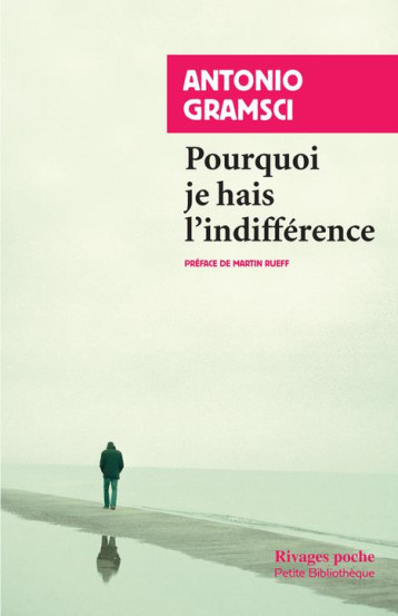 POURQUOI JE HAIS L'INDIFFERENCE - GRAMSCI ANTONIO - Rivages