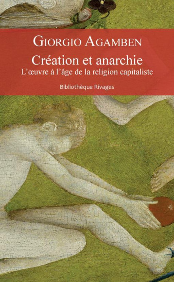 CREATION ET ANARCHIE  -  L'OEUVRE A L'AGE DE LA RELIGION CAPITALISTE - AGAMBEN GIORGIO/GAYR - Rivages