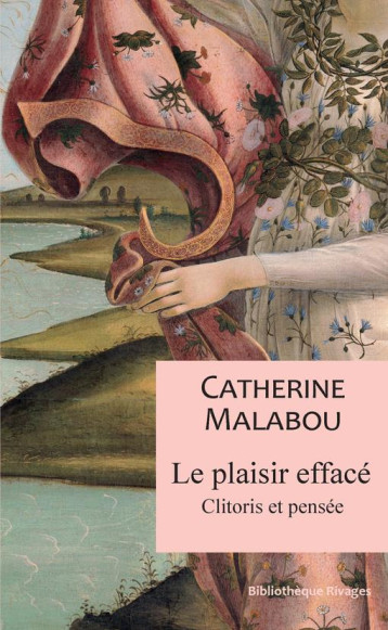 LE PLAISIR EFFACE  -  CLITORIS ET PENSEE - MALABOU CATHERINE - Rivages