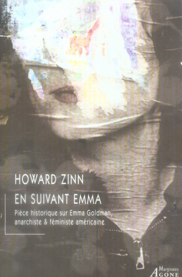 EN SUIVANT EMMA  -  PIECE HISTORIQUE SUR EMMA GOLDMAN, ANARCHISTE ET FEMINISTE AMERICAINE - ZINN HOWARD - AGONE