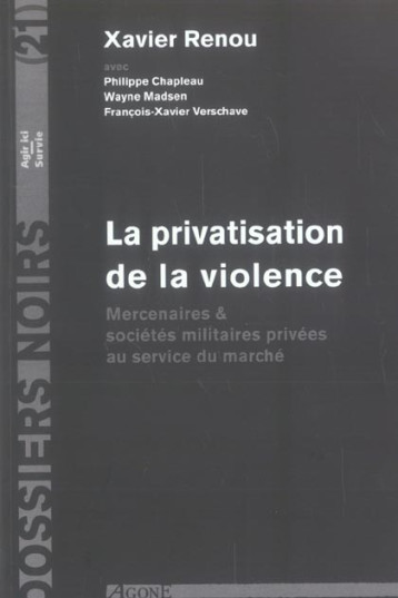 LA PRIVATISATION DE LA VIOLENCE - MERCENAIRES #038; SOCIETES MILITAIRES PRIVEE - RENOU XAVIER-FRANCAI - AGONE