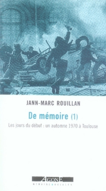 DE MEMOIRE T.1  -  LES JOURS DU DEBUT : UN AUTOMNE 1970 A TOULOUSE - ROUILLAN JEAN-MARC - AGONE