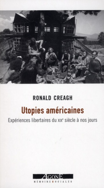 UTOPIES AMERICAINES  -  EXPERIENCES LIBERTAIRES DU XIX SIECLE A NOS JOURS - CREAGH RONALD - AGONE